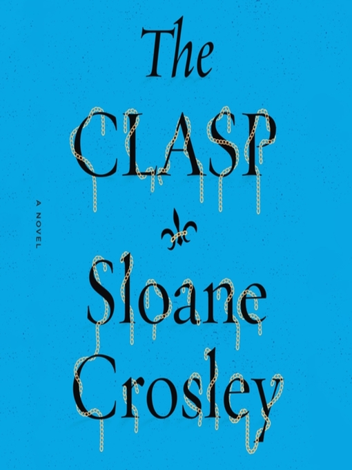 Title details for The Clasp by Sloane Crosley - Available